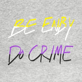 Be Enby Do Crime T-Shirt